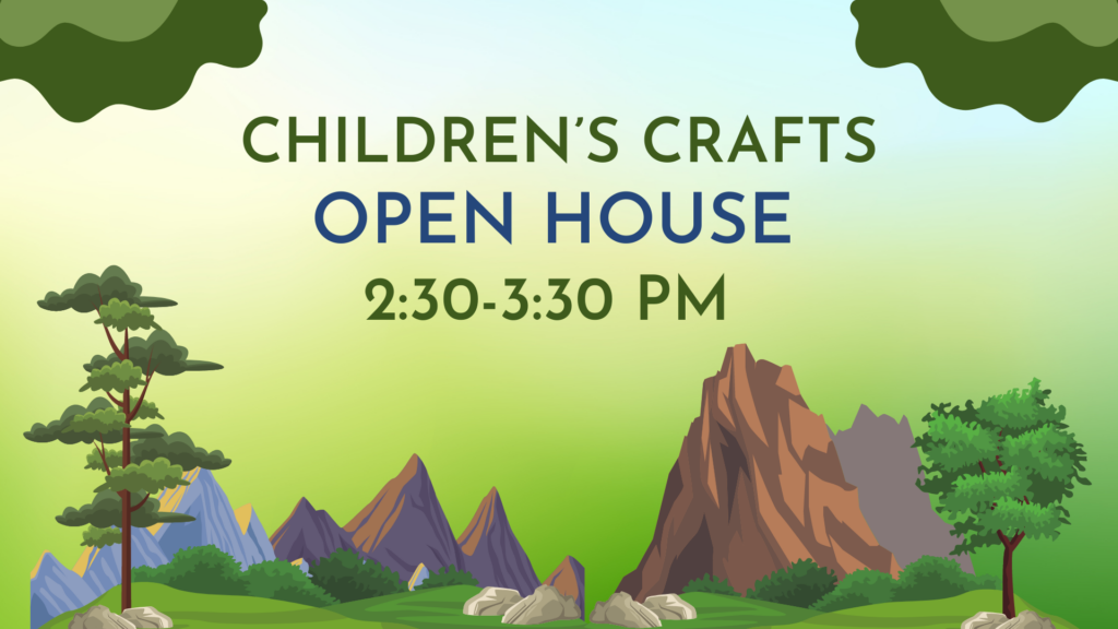 Informative image: Children's crafts open house 2:30 - 3:30 pm