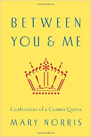 Image of the book cover for "Between You & Me: Confessions of a Comma Queen", by Mary Norris which is yellow and features an image of a crown