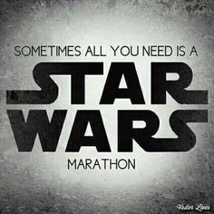 image which states, "Sometimes All You Need is a Star Wars Marathon"