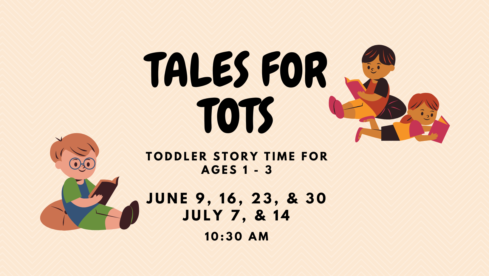 Tales for Tots Toddler Story Time June 9, 16, 23, 30 July 7 & 14 10:30 am