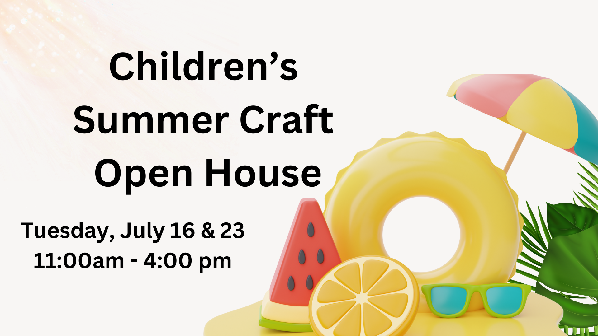 Children's Summer Craft Open House July 16 and 23 at 1:00 to 4:00 pm